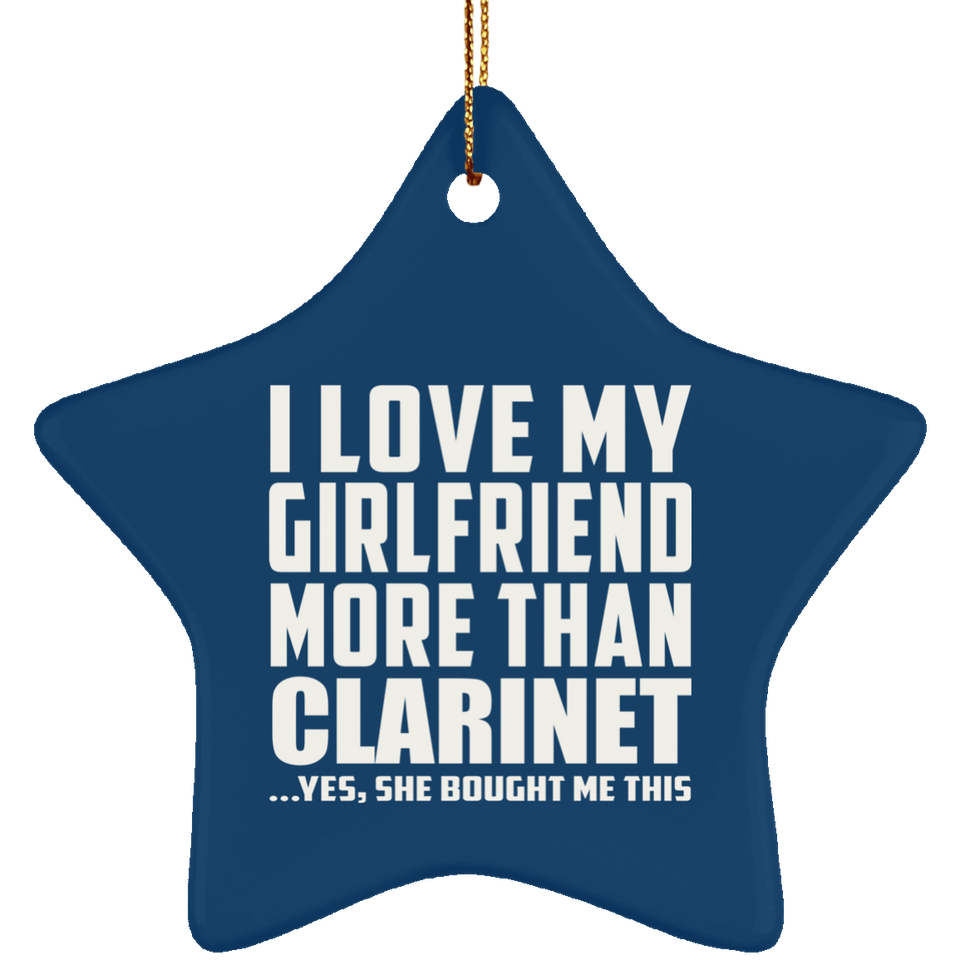 I Love My Girlfriend More Than Clarinet - Star Ornament