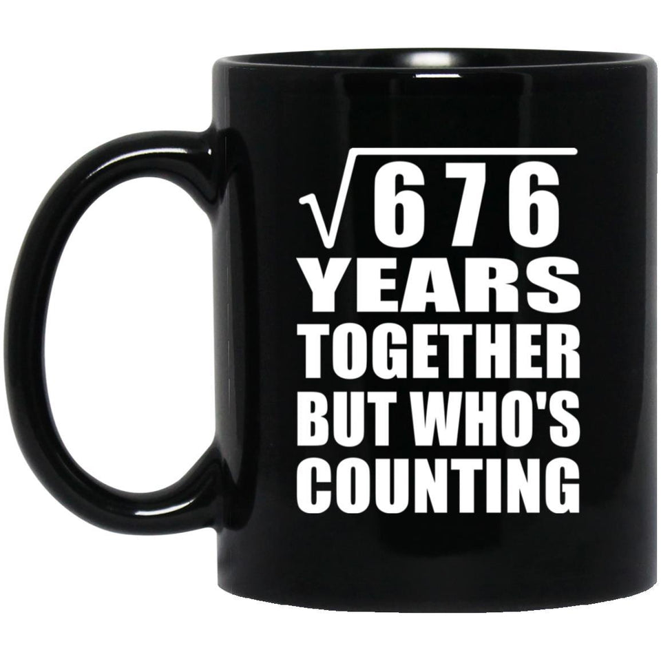 26th Anniversary Square Root of 676 Years Who's Counting - 11oz Coffee Mug Black