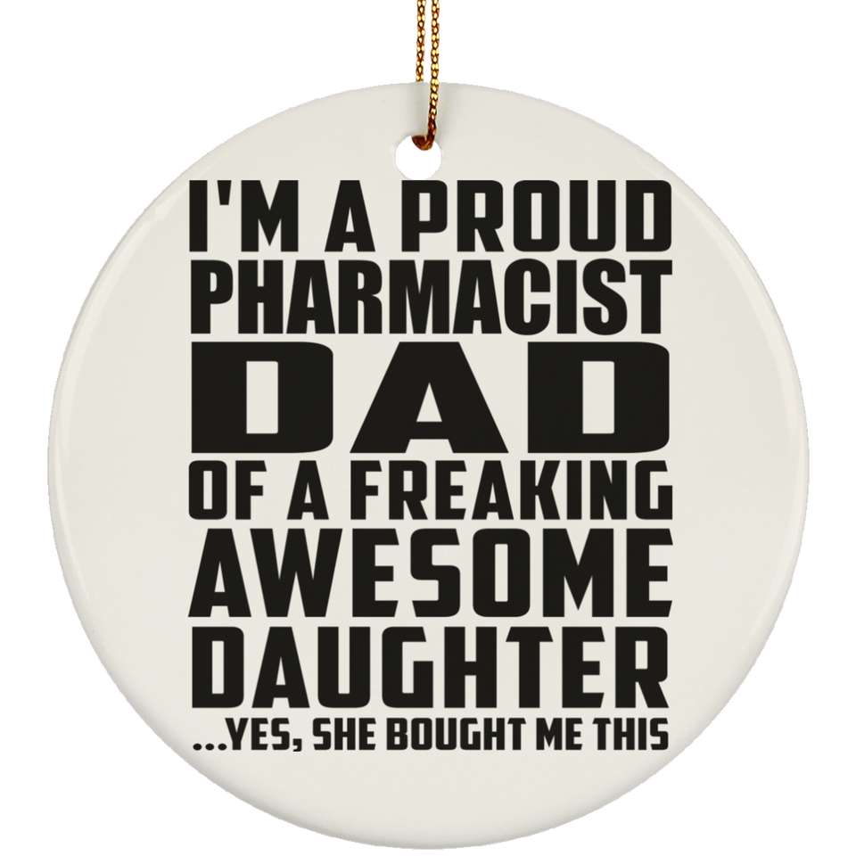 Proud Pharmacist Dad Of Awesome Daughter - Circle Ornament