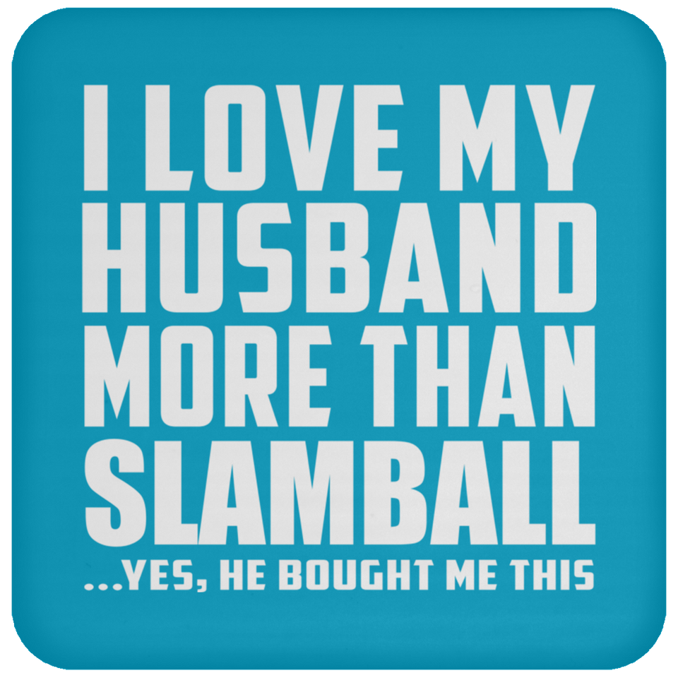I Love My Husband More Than Slamball - Drink Coaster