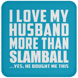 I Love My Husband More Than Slamball - Drink Coaster