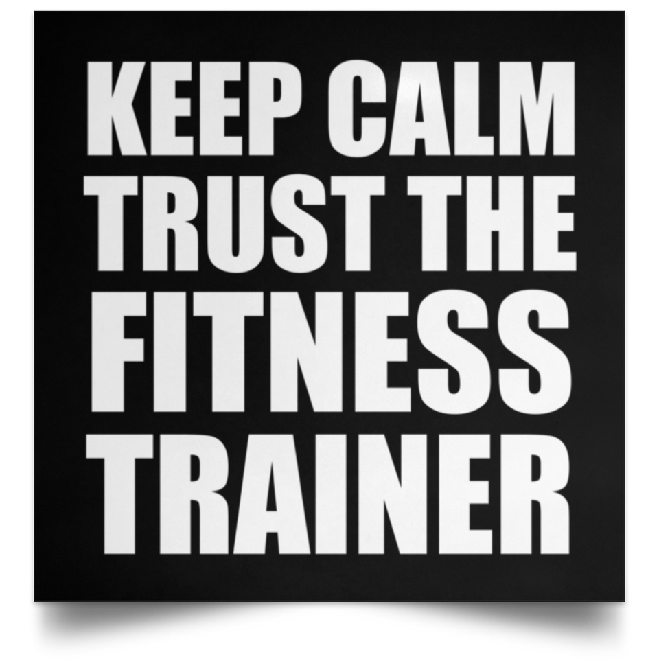 Keep Calm and Trust The Fitness Trainer - Poster Square