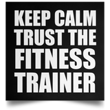 Keep Calm and Trust The Fitness Trainer - Poster Square