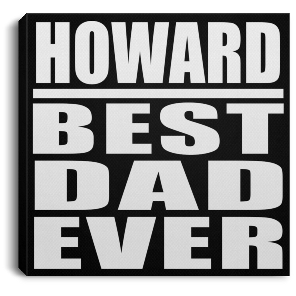 Howard Best Dad Ever - Canvas Square