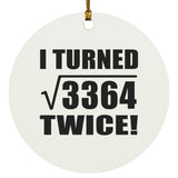 116th Birthday I Turned Square Root of 3364 Twice - Circle Ornament