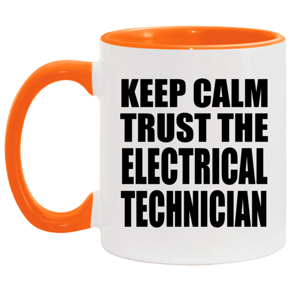 Keep Calm and Trust The Electrical Technician - 11oz Accent Mug Orange