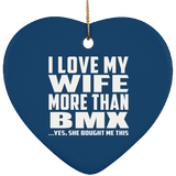 I Love My Wife More Than BMX - Heart Ornament