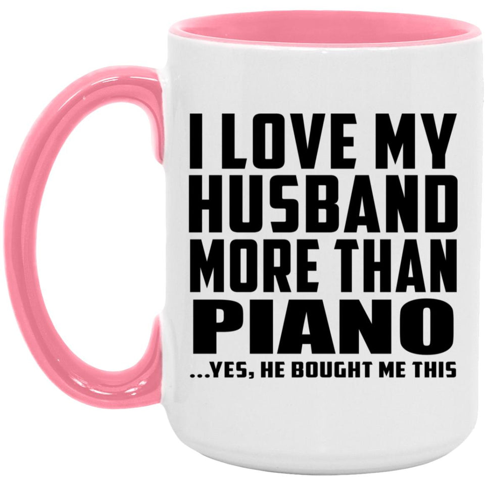 I Love My Husband More Than Piano - 15oz Accent Mug Pink