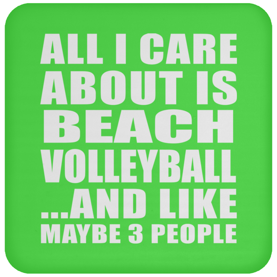 All I Care About Is Beach Volleyball - Drink Coaster