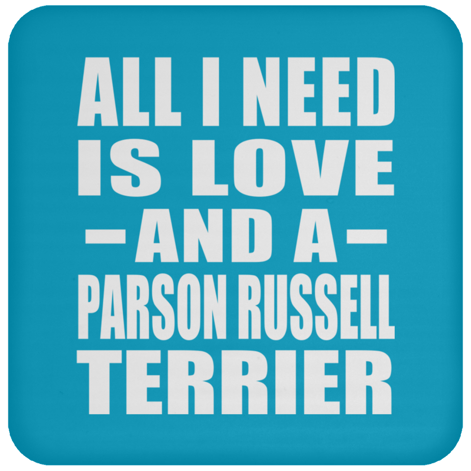 All I Need Is Love And A Parson Russell Terrier - Drink Coaster
