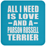 All I Need Is Love And A Parson Russell Terrier - Drink Coaster