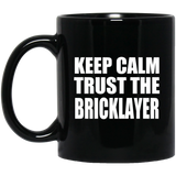Keep Calm and Trust The Bricklayer - 11oz Coffee Mug Black