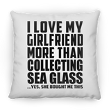 I Love My Girlfriend More Than Collecting Sea Glass - Throw Pillow