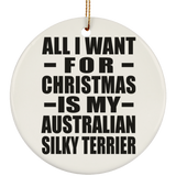 All I Want For Christmas Is My Australian Silky Terrier - Circle Ornament