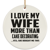 I Love My Wife More Than Cake Decorating - Circle Ornament