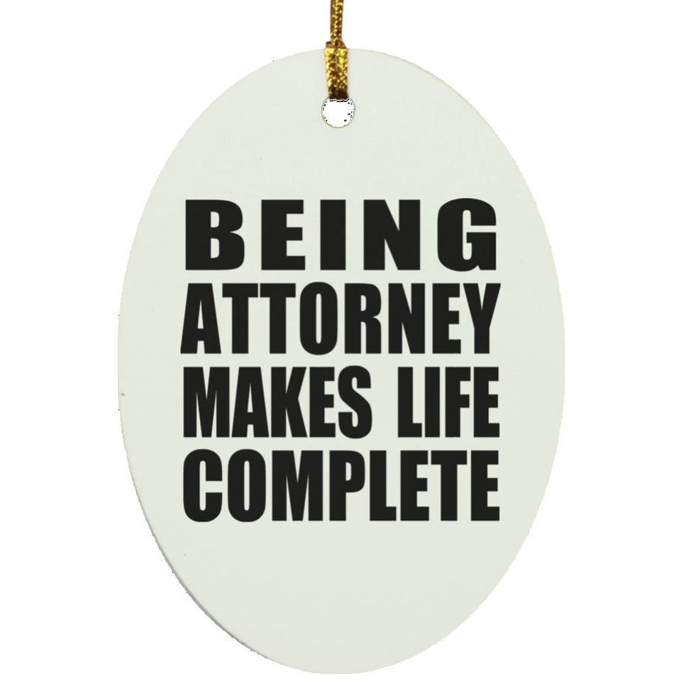 Being Attorney Makes Life Complete - Oval Ornament