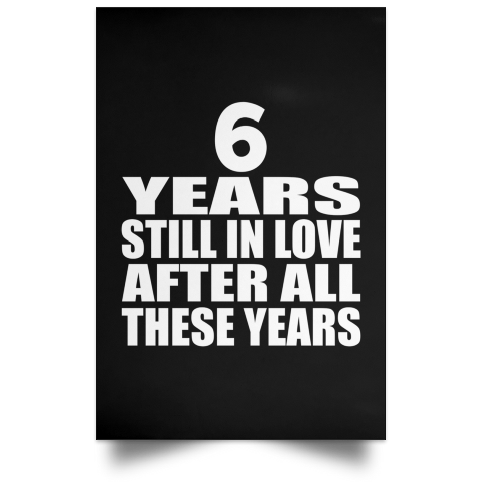 6th Anniversary 6 Years Still In Love After These Years - Poster Portrait
