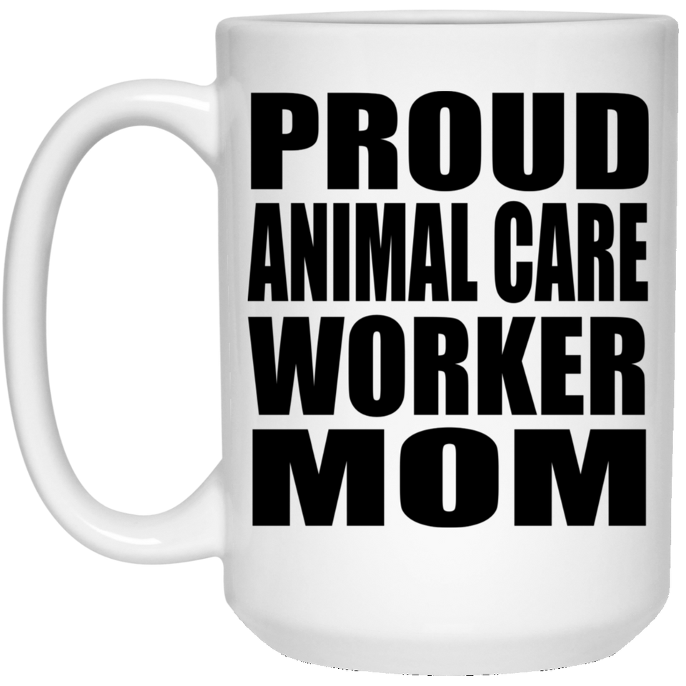 Proud Animal Care Worker Mom - 15oz Coffee Mug