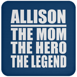 Allison The Mom The Hero The Legend - Drink Coaster