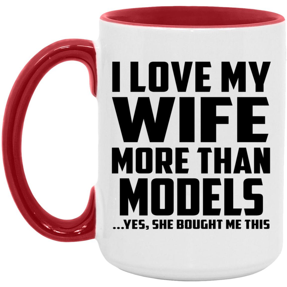 I Love My Wife More Than Models - 15oz Accent Mug Red