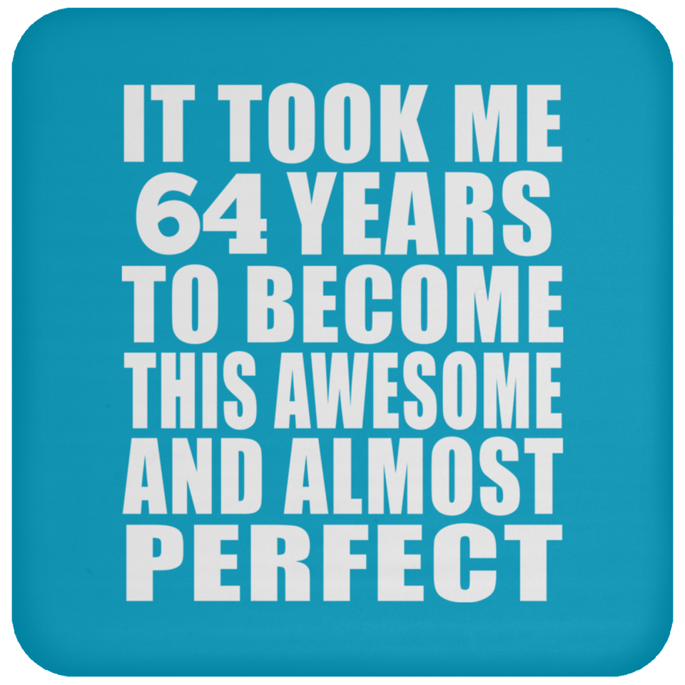 64th Birthday Took 64 Years To Become Awesome & Perfect - Drink Coaster