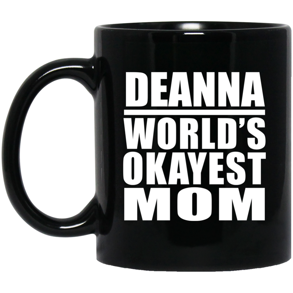 Deanna World's Okayest Mom - 11 Oz Coffee Mug Black
