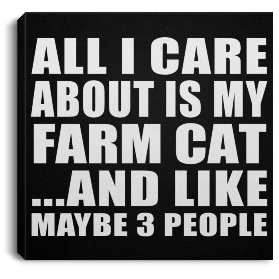 All I Care About Is My Farm Cat - Canvas Square