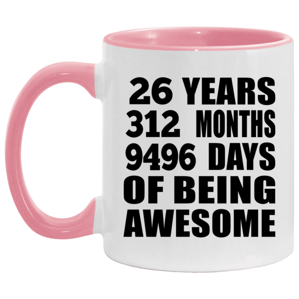 26th Birthday 26 Years 312 Months 9496 Days Of Awesome - 11oz Accent Mug Pink