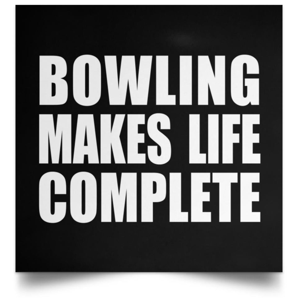 Bowling Makes Life Complete - Poster Square
