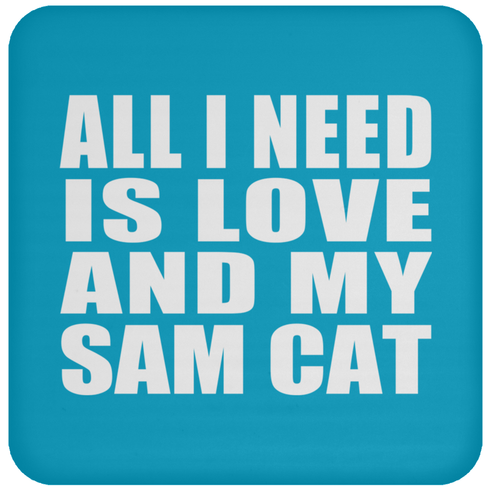 All I Need Is Love And My Sam Cat - Drink Coaster