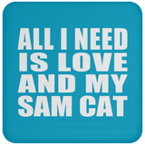 All I Need Is Love And My Sam Cat - Drink Coaster