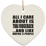 All I Care About Is Thai Ridgeback - Heart Ornament