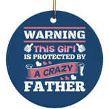 Warning This Girl Is Protected by A Crazy Father - Circle Ornament