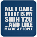 All I Care About Is My Shih Tzu - Drink Coaster