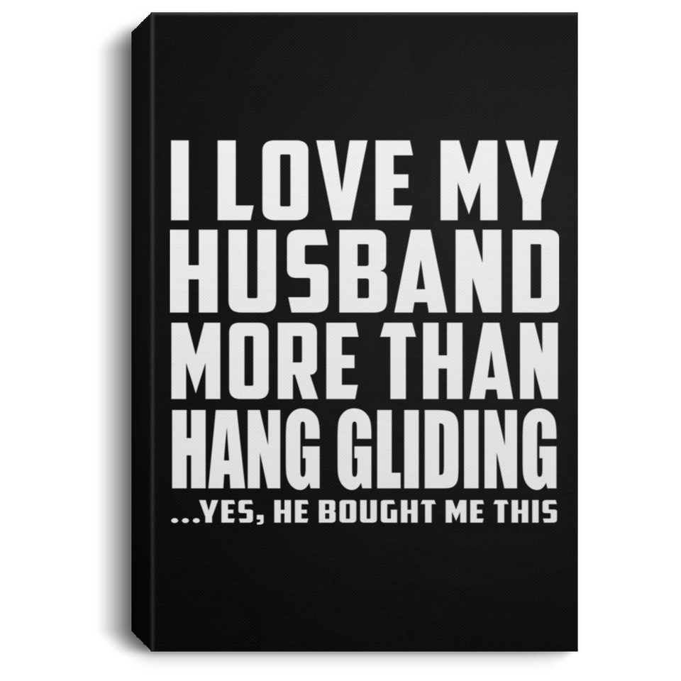 I Love My Husband More Than Hang Gliding - Canvas Portrait