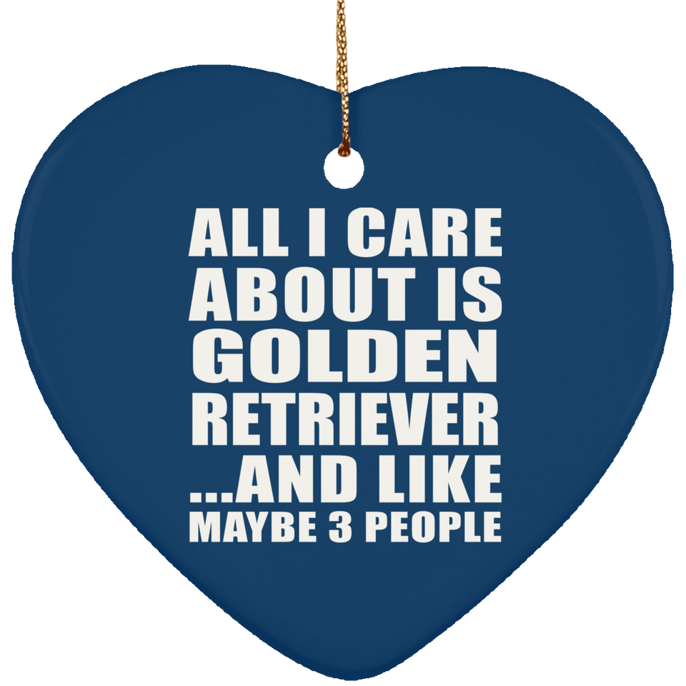 All I Care About Is Golden Retriever - Heart Ornament