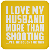 I Love My Husband More Than Shooting - Drink Coaster