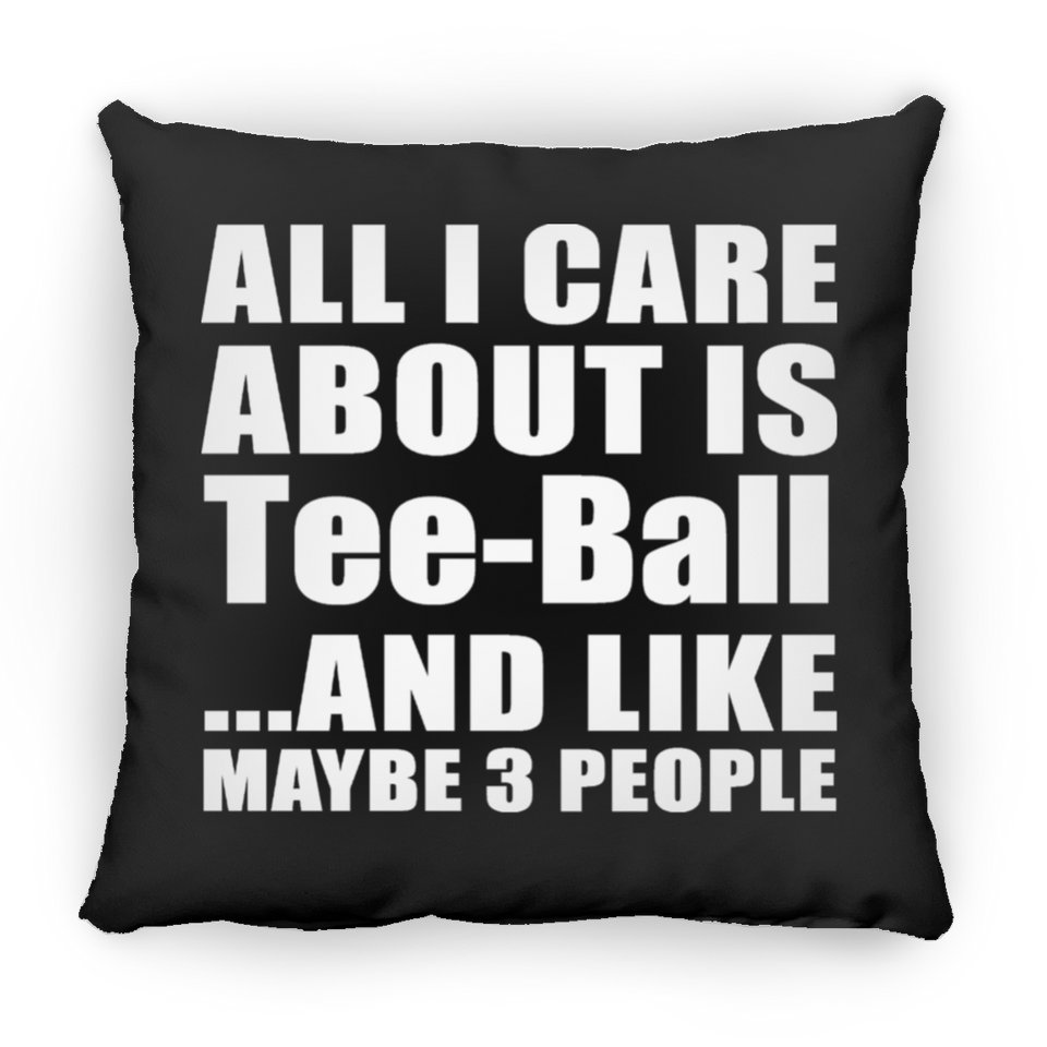All I Care About Is Tee-Ball - Throw Pillow Black