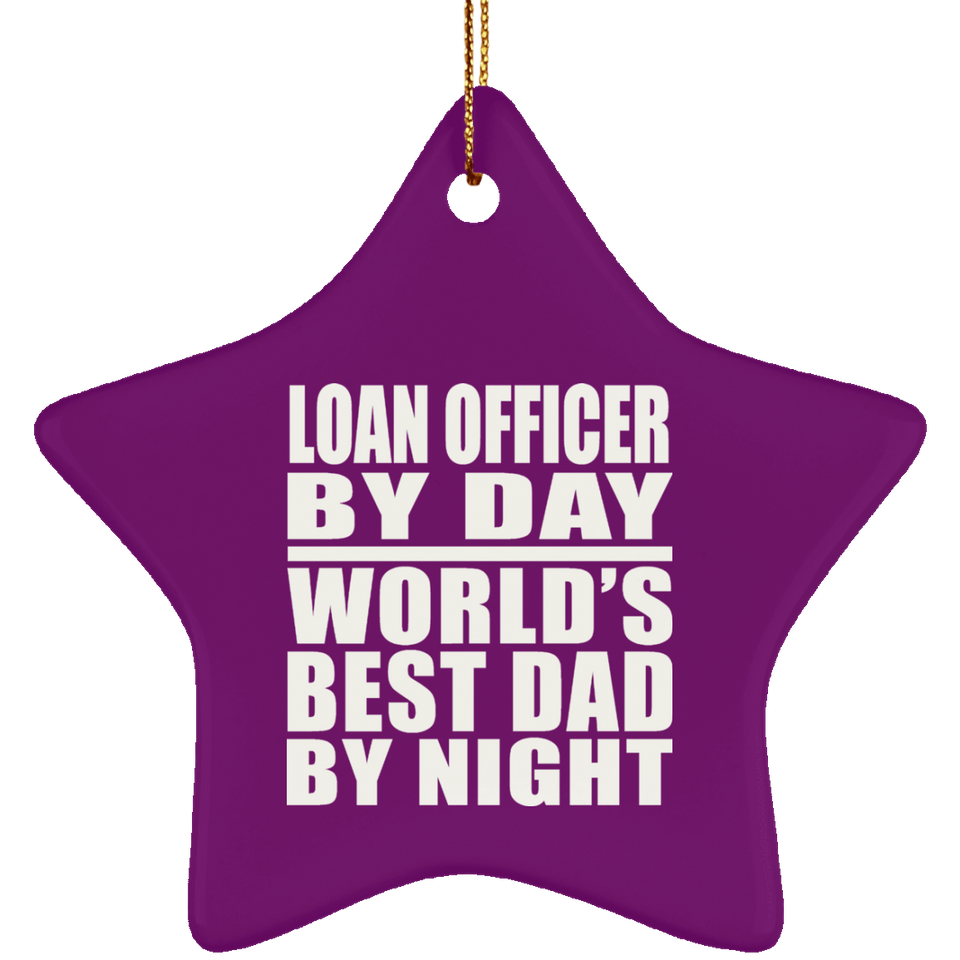 Loan Officer By Day World's Best Dad By Night - Star Ornament