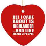 All I Care About Is Highlander - Heart Ornament