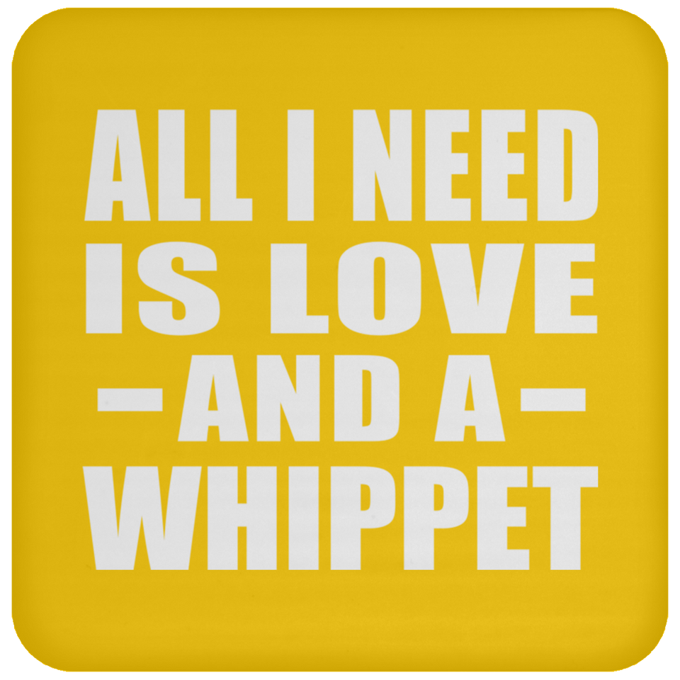 All I Need Is Love And A Whippet - Drink Coaster