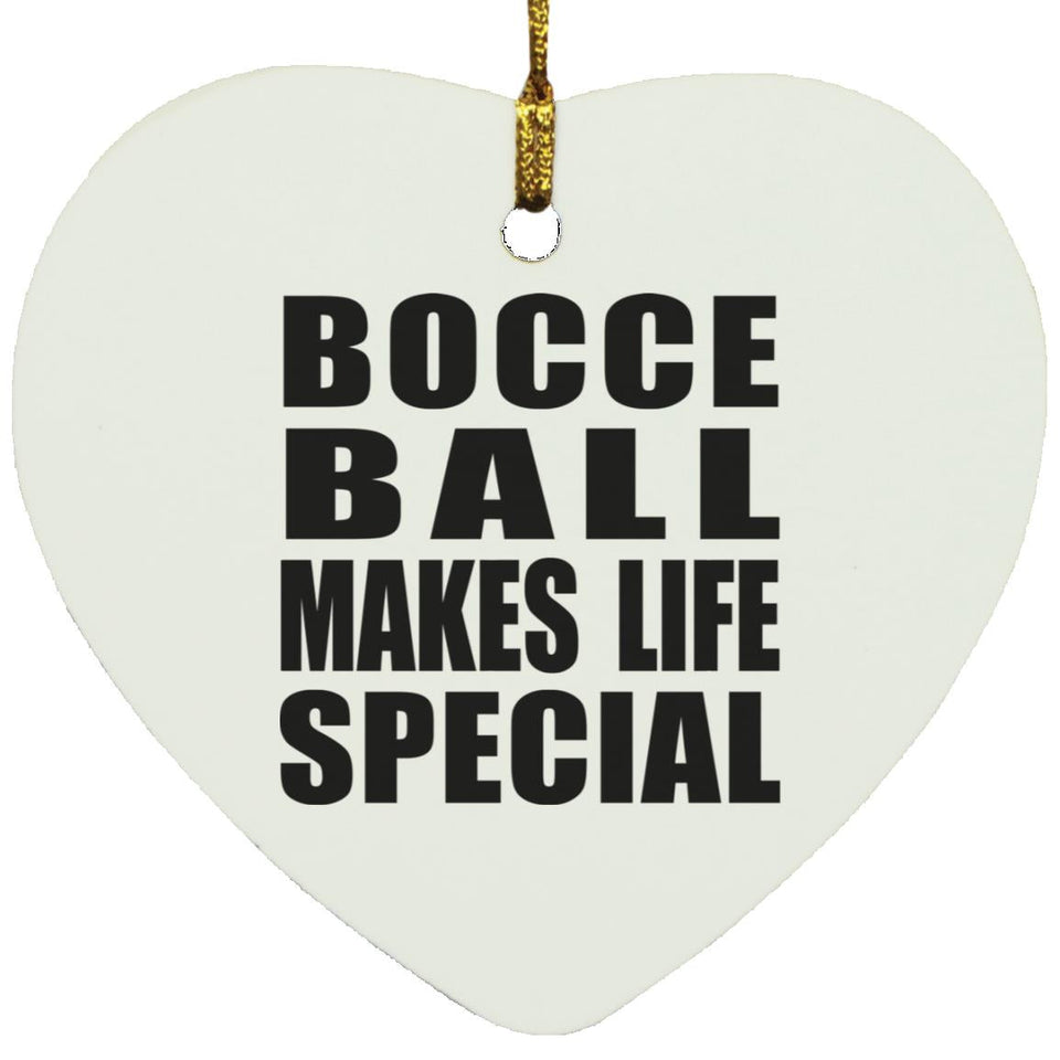 Bocce Ball Makes Life Special - Heart Ornament