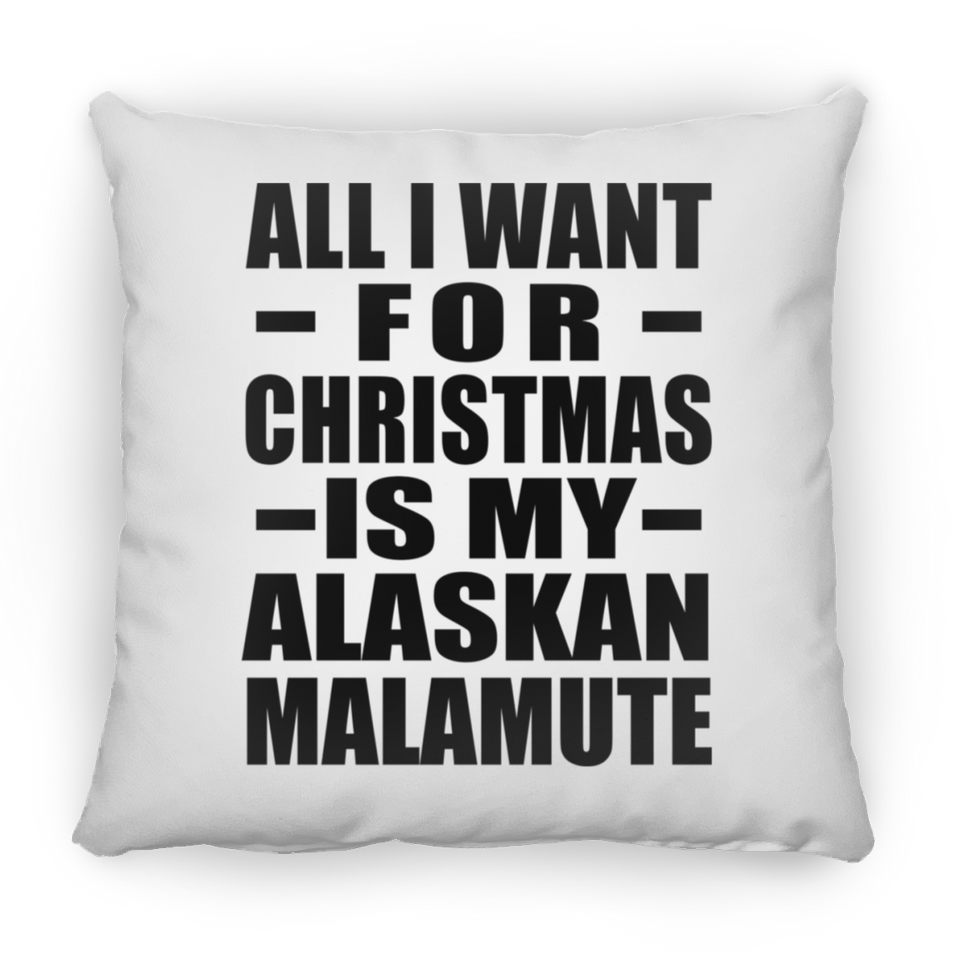 All I Want For Christmas Is My Alaskan Malamute - Throw Pillow