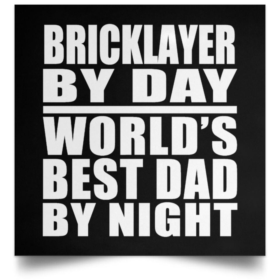 Bricklayer By Day World's Best Dad By Night - Poster Square