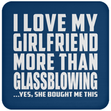I Love My Girlfriend More Than Glassblowing - Drink Coaster