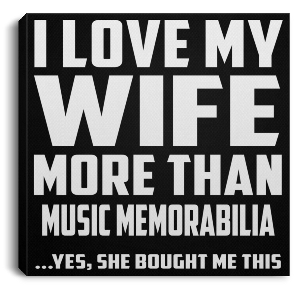 I Love My Wife More Than Music Memorabilia - Canvas Square