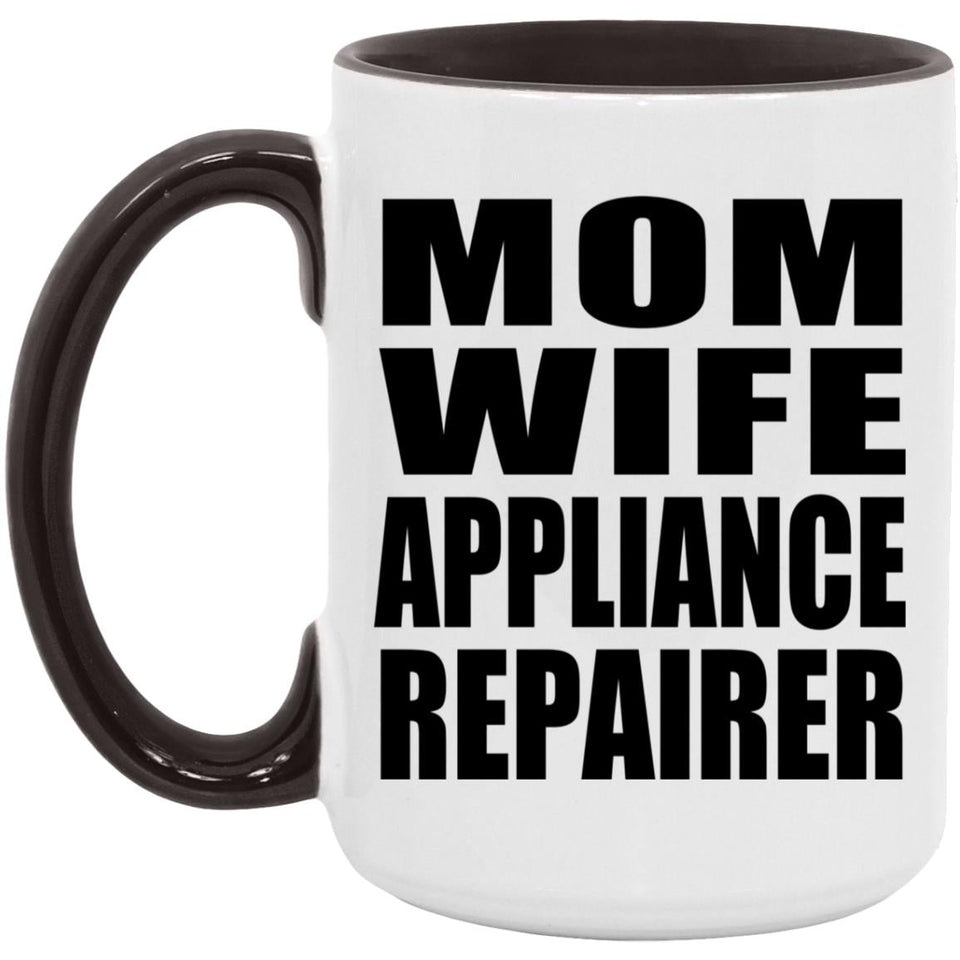Mom Wife Appliance Repairer - 15oz Accent Mug Black
