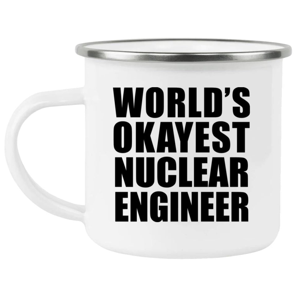 World's Okayest Nuclear Engineer - 12oz Camping Mug