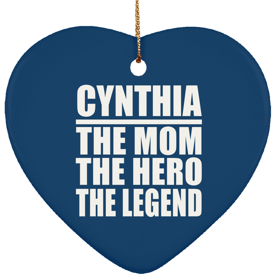Cynthia The Mom The Hero The Legend - Heart Ornament