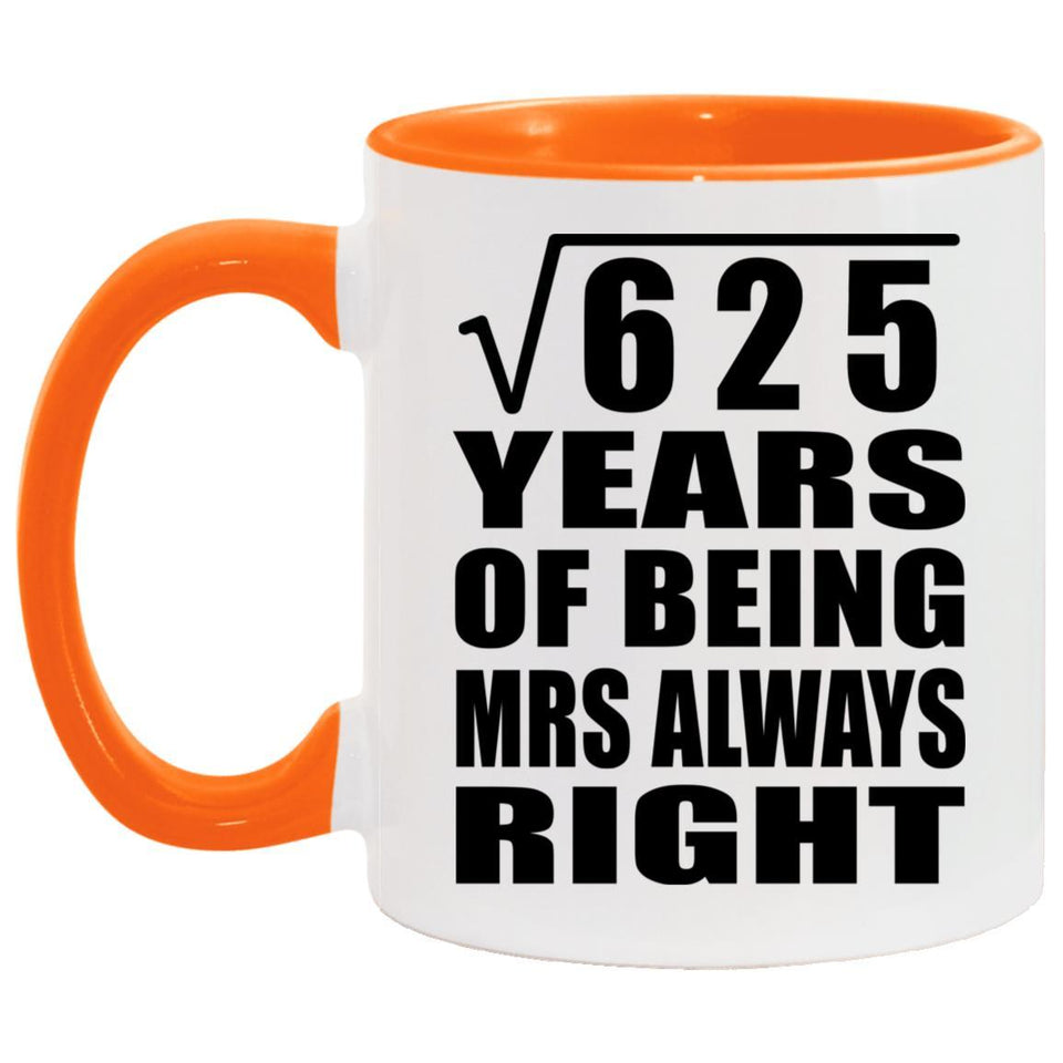 25th Anniversary Square Root of 625 Years Mrs Always Right - 11oz Accent Mug Orange
